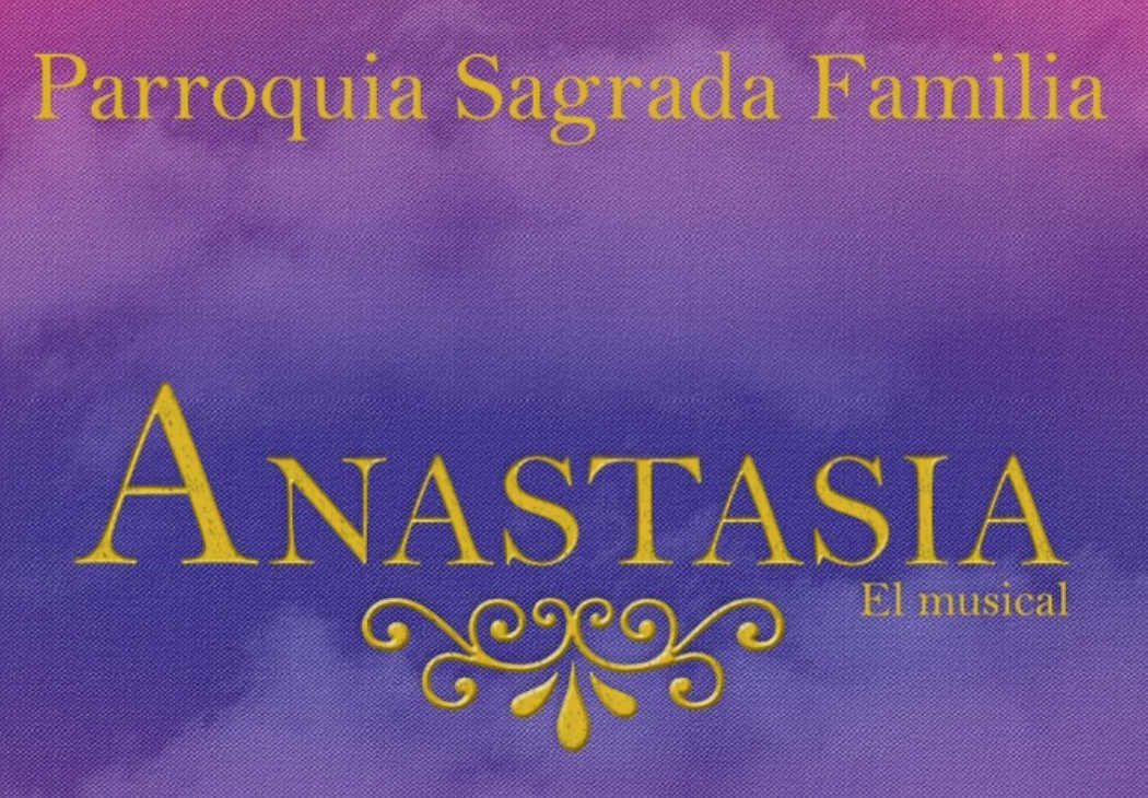 Parroquia Sagrada Familia SAFA Musical Anastasia