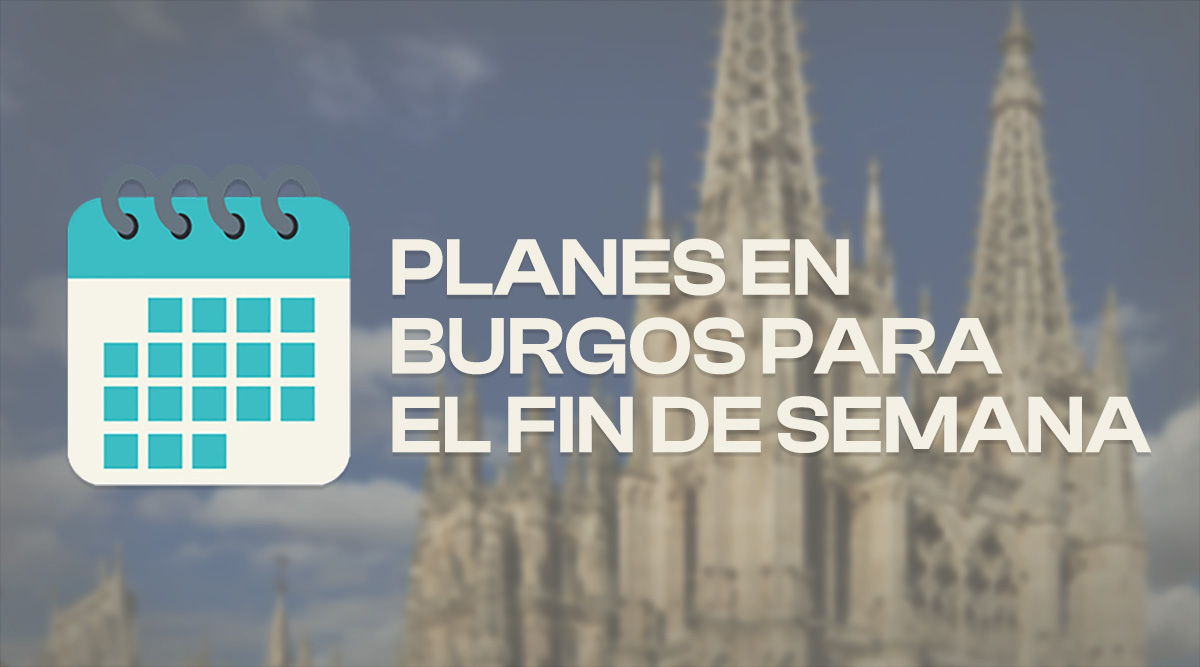 Planes de ocio en Burgos para este fin de semana